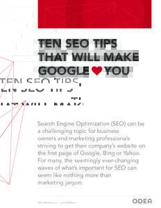 TEN SEO TIPS THAT WILL MAKE GOOGLE YOU Search Engine Optimization (SEO) can be a challenging topic for business