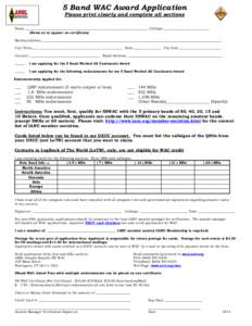 5 Band WAC Award Application Please print clearly and complete all sections Name ___________________________________________________________________________ Callsign __________________________________ (Name as to appear 