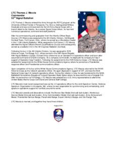 LTC Thomas J. Meccia Commander 53rd Signal Battalion LTC Thomas J. Meccia entered the Army through the ROTC program at the University of West Florida in Pensacola, Fla. He is a Distinguished Military Graduate and was com
