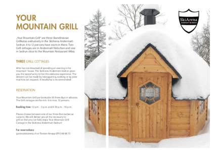 YOUR MOUNTAIN GRILL „Your Mountain Grill“ are three Skandinavian Grillkotas exklusively in the SkiArena AndermattSedrun. 6 to 12 persons have room in there. Two Grill cottages are in Andermatt-Nätschen and one in Se