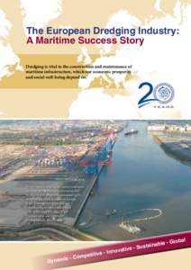The European Dredging Industry: A Maritime Success Story Dredging is vital to the construction and maintenance of maritime infrastructure, which our economic prosperity and social well-being depend on.