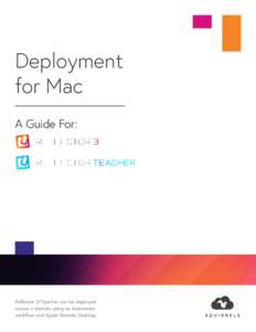 Deployment for Mac A Guide For: Reflector 3/Teacher can be deployed across a domain using an Automator