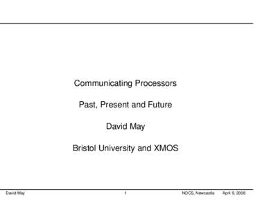 Communicating Processors Past, Present and Future David May Bristol University and XMOS  David May