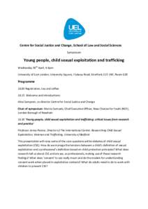 Centre for Social Justice and Change, School of Law and Social Sciences Symposium Young people, child sexual exploitation and trafficking Wednesday 30th April, 4-6pm University of East London, University Square, I Salway