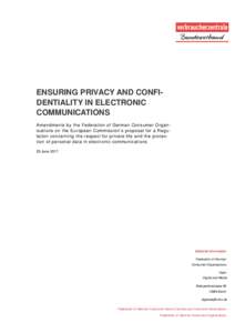 ENSURING PRIVACY AND CONFIDENTIALITY IN ELECTRONIC COMMUNICATIONS Amendments by the Federation of German Consumer Organisations on the European Commission’s proposal for a Regulation concerning the respect for private 