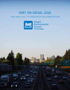 DIRT ON DIESEL 2016 THE TRUE COST TO OREGON OF DELAYING ACTION HEALTHY AIR FOR OREGON Every Oregonian has the right to breathe clean and healthy air in our homes and
