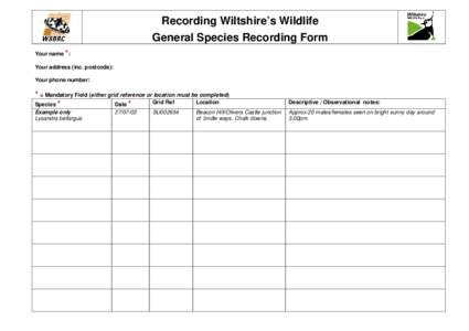 Recording Wiltshire’s Wildlife General Species Recording Form Your name *: Your address (inc. postcode): Your phone number: