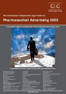 The International Comparative Legal Guide to:  Pharmaceutical Advertising 2009 A practical insight to cross-border Pharmaceutical Advertising work  Published by Global Legal Group with contributions from: