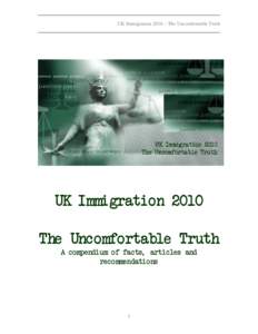 UK Immigration 2010 – The Uncomfortable Truth  UK Immigration 2010 The Uncomfortable Truth A compendium of facts articles and recommendations