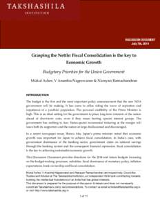 DISCUSSION DOCUMENT  July 7th, 2014 Grasping the Nettle: Fiscal Consolidation is the key to Economic Growth! Budgetary Priorities for the Union Government !