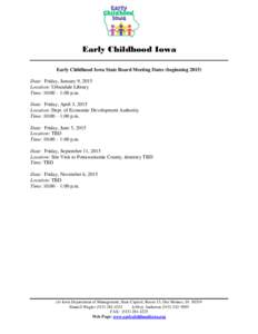 Early Childhood Iowa Early Childhood Iowa State Board Meeting Dates (beginningDate: Friday, January 9, 2015 Location: Urbandale Library Time: 10:00 – 1:00 p.m. Date: Friday, April 3, 2015