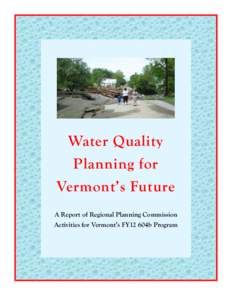 Water Quality Planning for Vermont’s Future A Report of Regional Planning Commission Activities for Vermont’s FY12 604b Program