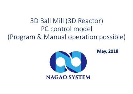3D Ball Mill (3D Reactor) PC control model (Program & Manual operation possible) May, 2018  Chassis color has been changed from