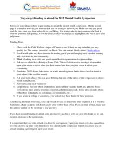Ways to get funding to attend the 2012 Mental Health Symposium Below are some ideas on how to get funding to attend the mental health symposium. On the second page is a template letter to give to those that you are askin