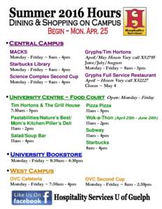 •Central Campus  MACKS Monday - Friday ~ 8am - 4pm Starbucks Library Monday - Friday ~ 8am - 4pm Science Complex Second Cup