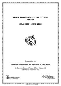 ELDER ABUSE PROFILE: GOLD COAST REGION JULY 2007 – JUNE 2008 Prepared for the Gold Coast Taskforce for the Prevention of Elder Abuse