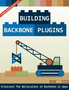 Building Backbone Plugins Eliminate The Boilerplate In Backbone.js Apps Derick Bailey and Jerome Gravel-Niquet ©Muted Solutions, LLC. All Rights Reserved. Backbone.js and the Backbone.js logo are Copyright 