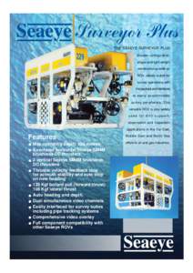 THE SEAEYE SURVEYOR PLUS thruster configuration, shape and light weight construction provide an ROV ideally suited for survey operations with