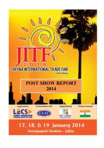 POST SHOW REPORT 2014 The 5th Edition of Jaffna International Trade Fair was held on January 17th – 19th, Durayappah Stadium, Jaffna Sri Lanka and was organised by Lanka Exhibition &