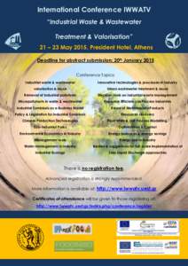 International Conference IWWATV “Industrial Waste & Wastewater Treatment & Valorisation” 21 – 23 May 2015, President Hotel, Athens Deadline for abstract submission: 20th January 2015 Conference Topics: