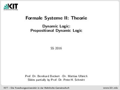 Formale Systeme II: Theorie Dynamic Logic: Propositional Dynamic Logic SS 2016