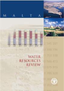 Malta water resources review  FOOD AND AGRICULTURE ORGANIZATION OF THE UNITED NATIONS Rome, 2006  The designations employed and the presentation of material in this information