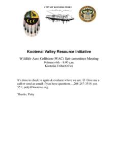 CITY OF BONNERS FERRY  Kootenai Valley Resource Initiative Wildlife-Auto Collision (WAC) Sub-committee Meeting February 6th – 8:00 a.m. Kootenai Tribal Office