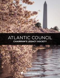 ATLANTIC COUNCIL CHAIRMAN’S LEGACY SOCIETY A WORD FROM  OUR PRESIDENT