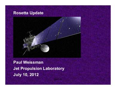 Rosetta Update  Paul Weissman Jet Propulsion Laboratory July 10, 2012 SBAG #7