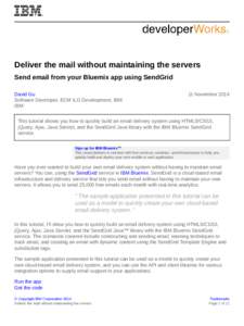 Deliver the mail without maintaining the servers Send email from your Bluemix app using SendGrid David Gu Software Developer, ECM ILG Development, IBM IBM