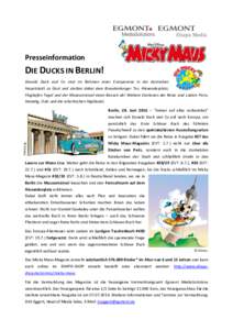 Presseinformation  DIE DUCKS IN BERLIN! Donald Duck und Co sind im Rahmen einer Europareise in der deutschen Hauptstadt zu Gast und statten dabei dem Brandenburger Tor, Alexanderplatz, Flughafen Tegel und der Museumsinse
