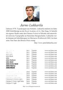 Jarno Lukkarila GeborenTypedesigner aus Helsinki. Lukkarila studierte im Jahre 2000 Schriftdesign an der Royal Academy of Art, Den Haag. Er betreibt ein eigenes Studio unter dem Namen Format in Helsinki und unterr