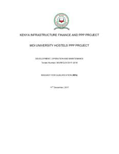 KENYA INFRASTRUCTURE FINANCE AND PPP PROJECT MOI UNIVERSITY HOSTELS PPP PROJECT DEVELOPMENT, OPERATION AND MAINTENANCE Tender Number: MU/RFQ