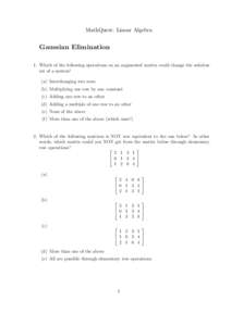 MathQuest: Linear Algebra  Gaussian Elimination 1. Which of the following operations on an augmented matrix could change the solution set of a system? (a) Interchanging two rows