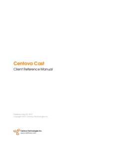 Centova Cast Client Reference Manual Published May 04, 2015 Copyright 2015, Centova Technologies Inc.