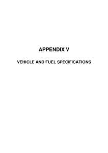 APPENDIX V VEHICLE AND FUEL SPECIFICATIONS Vehicle Specifications The vehicles chosen for the Petrol Volatility Project project were sourced from the NISE study. Table A-V.1 shows the vehicles and the data used in their