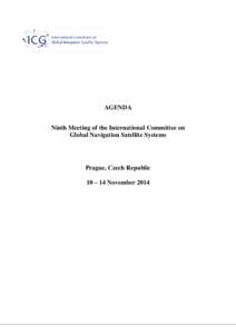 AGENDA Ninth Meeting of the International Committee on Global Navigation Satellite Systems Prague, Czech Republic 10 – 14 November 2014