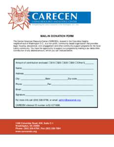 MAIL-IN DONATION FORM The Central American Resource Center (CARECEN), located in the Columbia Heights neighborhood of Washington D.C., is a non-profit, community-based organization that provides legal, housing, education