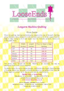 Longarm Machine Quilting Price Guide Prices for quilting, basting and finishing are based on the size of the quilt. Quilting prices include a basic charge of £5.00 and then start at £2.10 per square foot for Edge to Ed