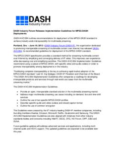 DASH Industry Forum Releases Implementation Guidelines for MPEG-DASH Deployments DASH-AVC/264 outlines recommendations for deployment of the MPEG-DASH standard to achieve industry-wide interoperability for multimedia str
