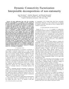 Dynamic Connectivity Factorization: Interpretable decompositions of non-stationarity Aapo Hyv¨arinen∗† , Junichiro Hirayama† , and Motoaki Kawanabe†