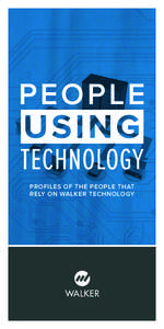 PROFILES OF THE PEOPLE THAT RELY ON WALKER TECHNOLOGY PEOPLE USING TECHNOLOGY  WALKER TECHNOLOGY