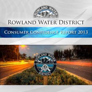 Rowland Water District Consumer Confidence Report 2013 Meeting the Community’s Water Needs:  Reliably, Efficiently, Affordably