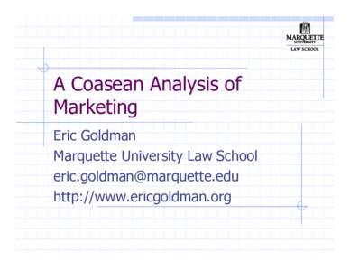 A Coasean Analysis of Marketing Eric Goldman Marquette University Law School  http://www.ericgoldman.org