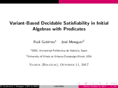 Variant-Based Decidable Satisfiability in Initial Algebras with Predicates Ra´ ul Guti´errez1 1 DSIC, 2 University