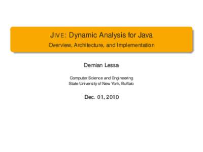 J IVE: Dynamic Analysis for Java Overview, Architecture, and Implementation Demian Lessa Computer Science and Engineering State University of New York, Buffalo