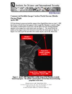 Commercial Satellite Image Catches North Korean Missile During Flight April 6, 2009 ISIS has obtained commercial satellite imagery from DigitalGlobe taken on April 5, 2009 (local time) in North Korea that appears to have