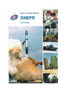 DNEPR  This User’s Guide contains technical data, the use of which is mandatory for:   evaluation of spacecraft/Dnepr-1 launch vehicle compatibility; and
