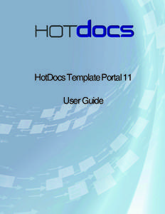 HotDocs Template Portal 11 User Guide Copyright © 2014 HotDocs Limited. All rights reserved. No part of this product may be reproduced, transmitted, transcribed, stored in a