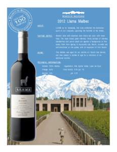 2012 Llama Malbec ABOUT: LLAMA as its namesake, this wine embodies the distinctive spirit of our vineyards, spanning the foothills of the Andes.